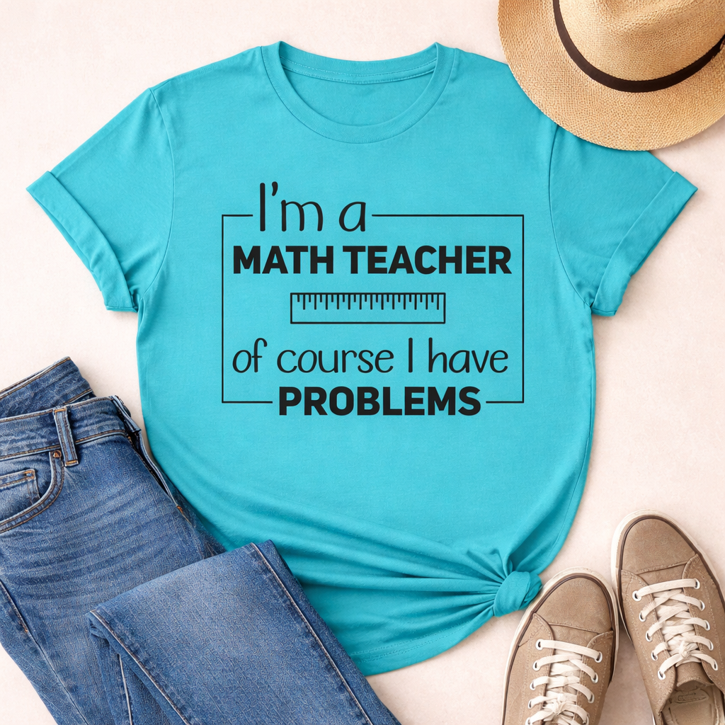 Teal T-shirt with “I’m a math teacher of course I have problems” SVG design in black, flat lay with jeans, shoes, and hat on neutral background – Funny Teacher SVG Quotes